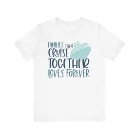 Families That Cruise Together Loves Forever Infant Fine Jersey Bodysuit/Infant Fine Jersey Tee/Unisex Jersey Short Sleeve Tee/Unisex Heavy Blend™ Hooded Sweatshirt