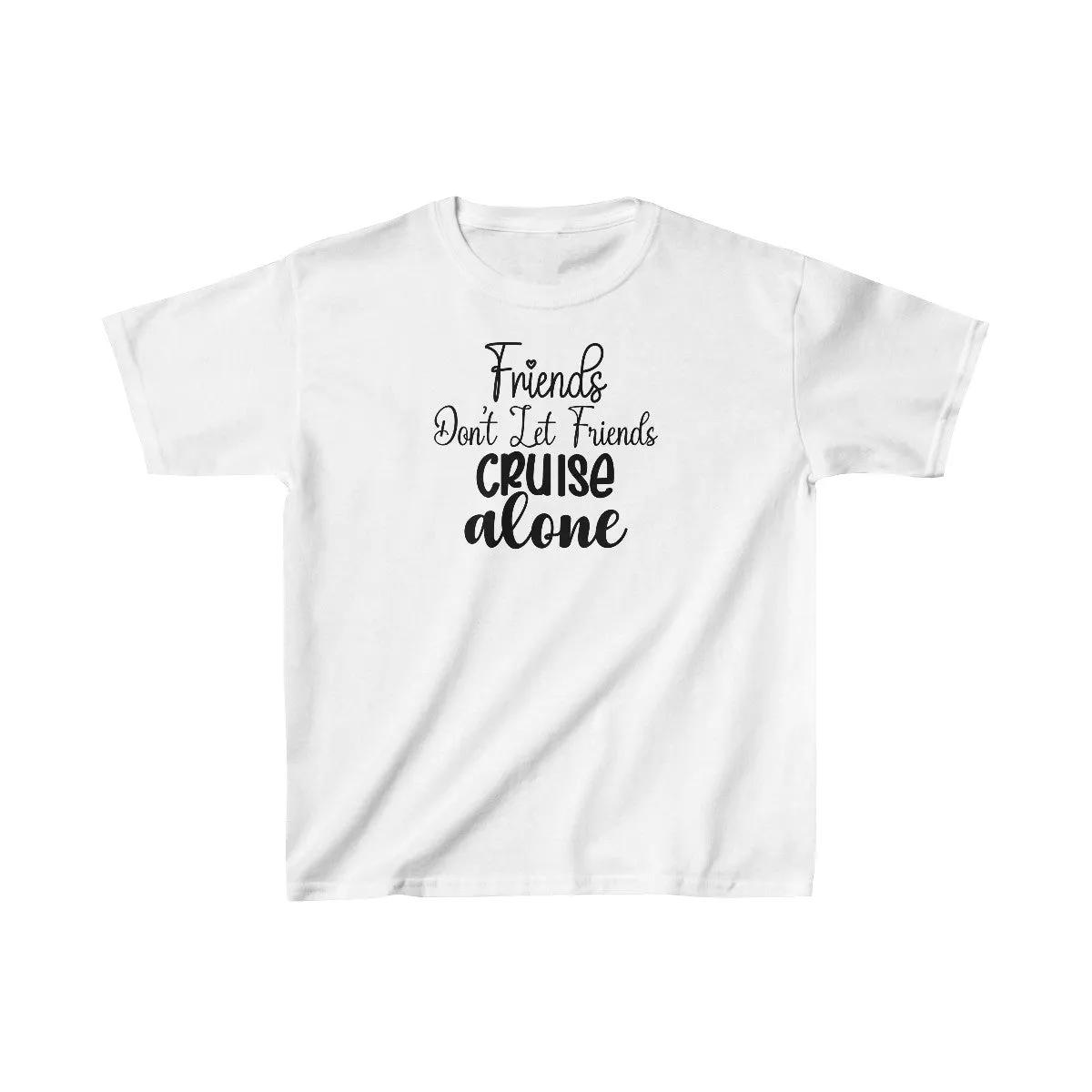 Friends Don't Let Friends Cruise Alone  Infant Fine Jersey Bodysuit/Infant Fine Jersey Tee/Unisex Jersey Short Sleeve Tee/Unisex Heavy Blend™ Hooded Sweatshirt